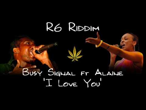 R6 Riddim - Busy Signal ft Alaine - I Love You