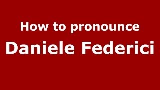 How to pronounce Daniele Federici