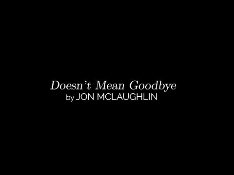 Jon McLaughlin - Doesn't Mean Goodbye [LYRIC VIDEO]