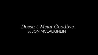 Jon McLaughlin - Doesn't Mean Goodbye [LYRIC VIDEO]