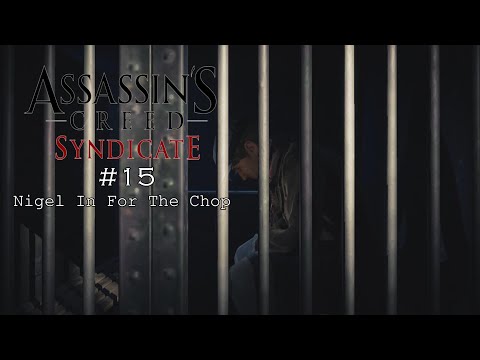 Assassins Creed Syndicate Mission 15 - Nigel In For The Chop