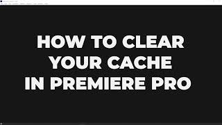 How to Clear Your Cache in Premiere Pro Tutorial