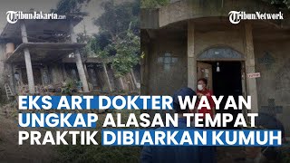 Ternyata Ini Alasan Rumah Dibiarkan Kumuh Sejak 2 Tahun Lalu, Sejak Dokter Wayan Tinggal Sendirian