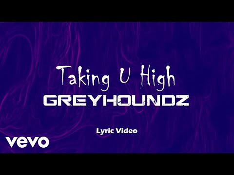Greyhoundz - Taking U High [Lyric Video]