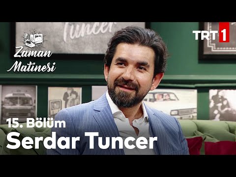 Zaman Matinesi 15. Bölüm - Serdar Tuncer