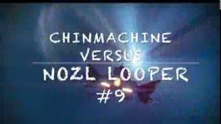 CHINACHINE CHRONICLES SEASON 2 - 1.NOZL LOOPER VS CHINMACHINE = DESTINY :)