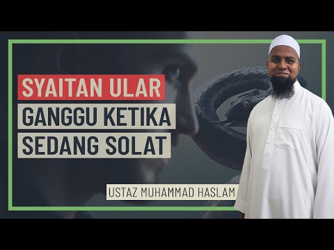 Ustaz Muhammad Haslam - Syaitan Ular Ganggu Ketika Sedang Solat