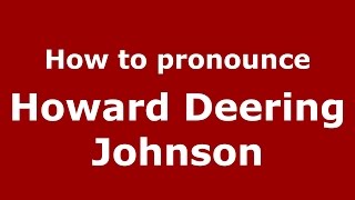 How to pronounce Howard Deering Johnson