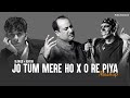 Jo Tum Mere Ho X O Re Piya Slowed Reverb Mashup Talwiinder Anuv Jain Ft Chauhan Tune