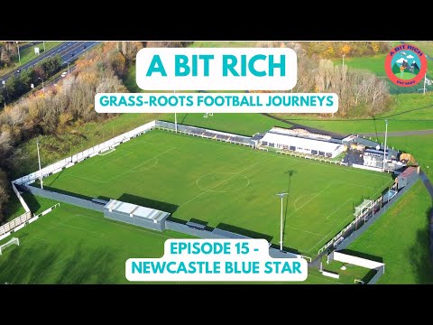 GRASS-ROOTS FOOTBALL JOURNEYS - EPISODE 15 - NEWCASTLE BLUE STAR FC