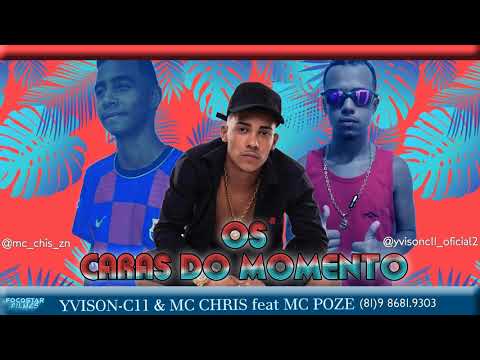 YVISON C11 & MC CHRIS feat MC POZE - OS CARAS DO MOMENTO.