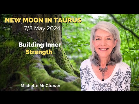 New Moon in Taurus 7/8 May 2024 - Building inner Strength