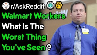 Walmart Employees, What's The Worst Thing You've Seen (r/AskReddit)