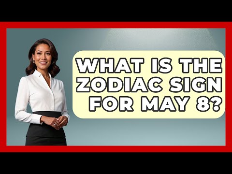 What Is The Zodiac Sign For May 8? - Astrology Awakening