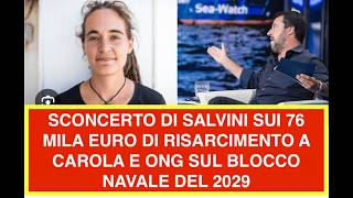 SCONCERTO DI SALVINI SUI 76 MILA EURO DI RISARCIMENTO A CAROLA E ONG SUL BLOCCO NAVALE DEL 2029