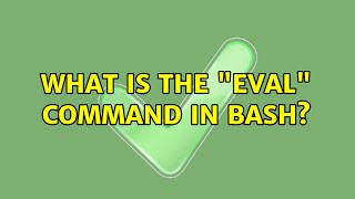 Unix &amp; Linux: What is the &quot;eval&quot; command in bash? (7 Solutions!!)