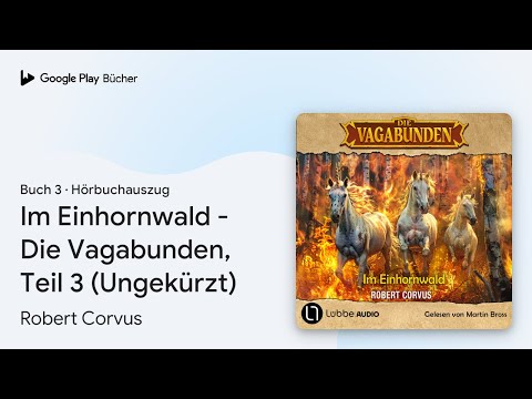 „Im Einhornwald - Die Vagabunden, Teil 3…, Buch 3“ von Robert Corvus · Hörbuchauszug