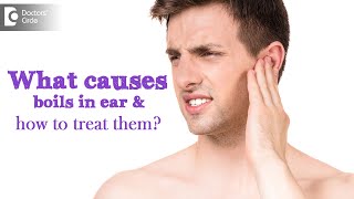 What causes boils in ear and how to treat them -  Dr. Satish Babu K