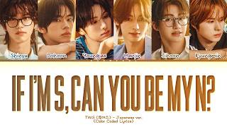 Download lagu TWS If I'm S, Can You Be My N? (Japanese ver.) Lyrics (Color Coded Lyrics) mp3