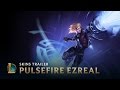 Pulsefire Ezreal | Skins Trailer - League of Legends