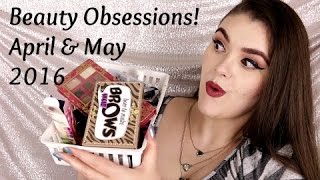 Beauty Obsessions April and May! 2016