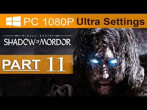 Middle Earth Shadow of Mordor Walkthrough Part 11 [1080p HD PC ULTRA Settings] - No Commentary