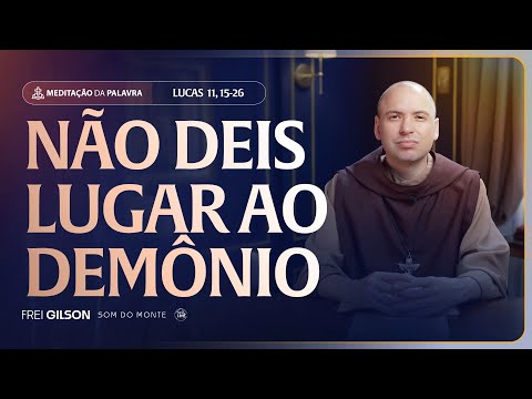 Não deis lugar ao demônio | (Lucas 11, 15-26) #2494 | Meditação da Palavra