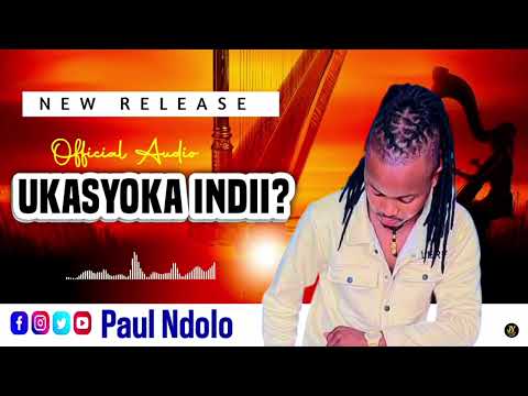  PAUL NDOLO- UKASYOKA INDII??  (OFFICIAL AUDIO) 