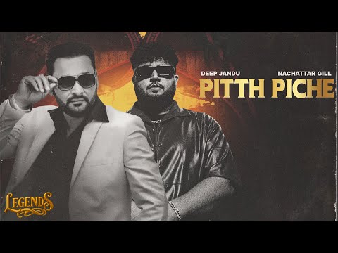Pitth Piche (Full Song) : Deep Jandu | Nachattar Gill | LEGENDS | Latest Punjabi Songs 2025