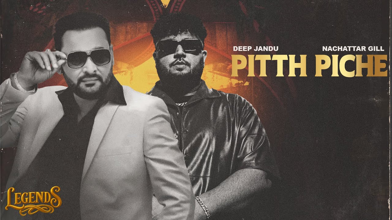 Pitth Piche Lyrics | Legends | Deep Jandu, Nachattar Gill