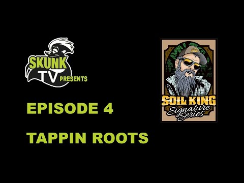 SKUNK TV Presents "Soil King" Episode 4 - Tappin Roots
