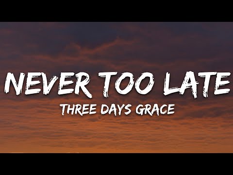 Three Days Grace - Never Too Late (Lyrics)