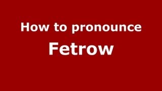 How to pronounce Fetrow
