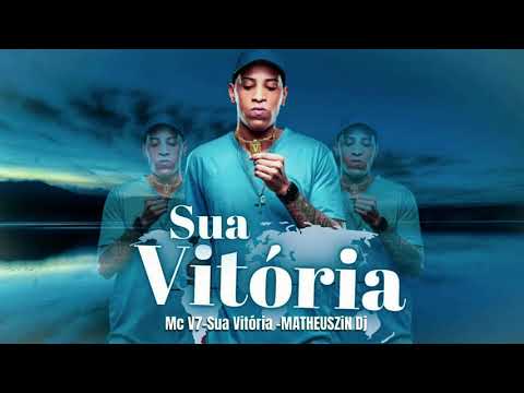 MC V7 - SUA VITÓRIA - MATHEUSZIN DJ 2022