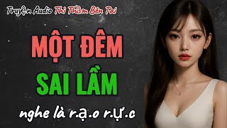 Truyện Audio || MỘT ĐÊM SAI LẦM || Thì Thầm Bên Tai