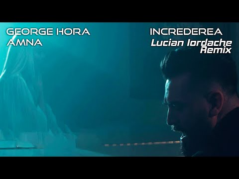 @GeorgeHora  ✖️ @AMNAofficial - Increderea | Lucian Iordache Remix