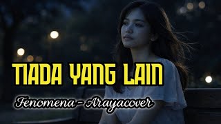 Download lagu Tiada Yang Lain - Fenomena | Arayacover | Aimusic mp3