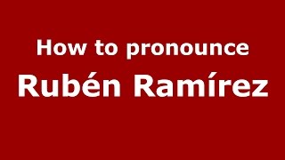 How to pronounce Rubén Ramírez
