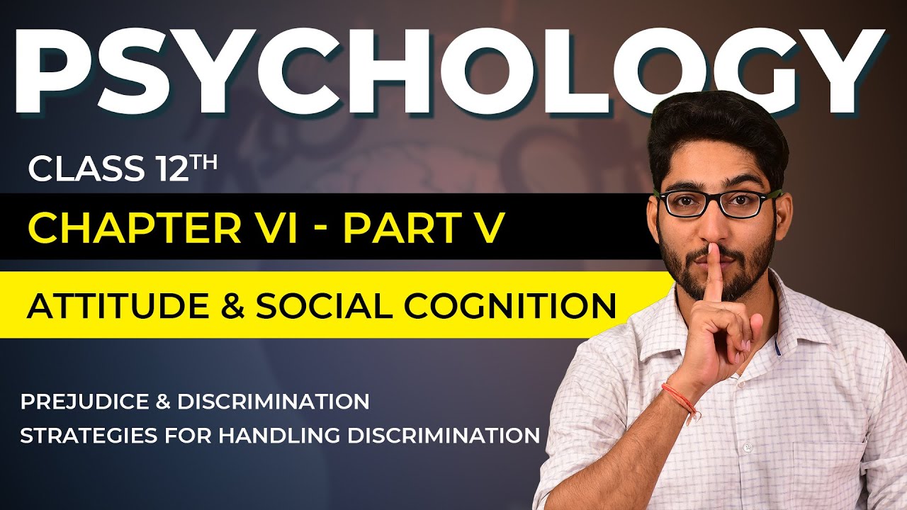 Class 12 Psychology Chapter 06 Part 05/05 - Attitude & Social Cognition -Prejudices & Discrimination