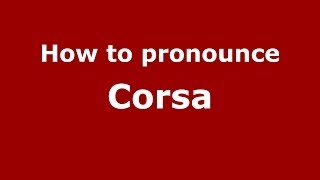 How to pronounce Corsa