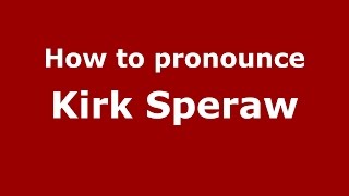How to pronounce Kirk Speraw
