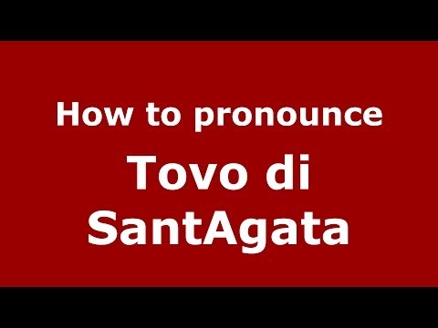 How to pronounce Tovo di SantAgata (Italian/Italy) - PronounceNames.com