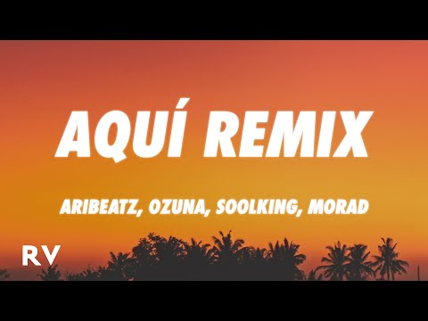 AriBeatz, Ozuna, Morad, Soolking - Aquí REMIX (Letra/Lyrics)