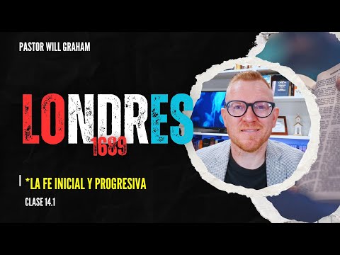 #91 | La fe inicial y progresiva Confesión de Londres 1689 - 14.1 | @PastorWillGraham