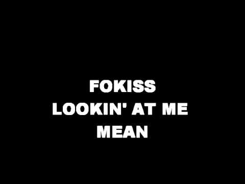 FOKISS - LOOKIN' AT ME MEAN