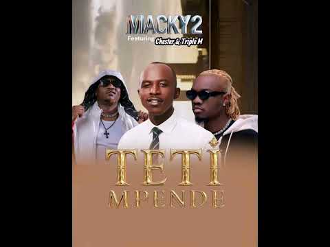 Macky 2 Ft. Chester & Triple M - Teti Mpende [Official Music Audio] #officialblesser 