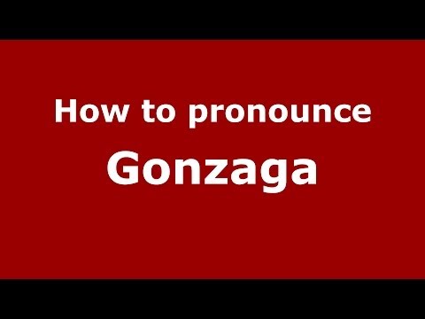 How to pronounce Gonzaga