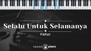 Download lagu Selalu Untuk Selamanya - Fatur (KARAOKE PIANO) mp3