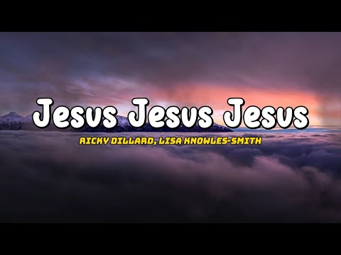Ricky Dillard, Lisa Knowles-Smith - Jesus Jesus Jesus (Lyric)