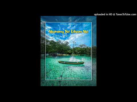 Mummy No Likem Me_Elkay Ft Joe Briz (Prod By Lonzii Bluntz)-2024#Moombah Chill🇵🇬🇸🇧